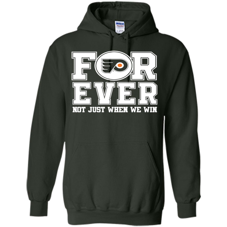 Philadelphia Flyers Forever For ever not just when we win - Hoodie
