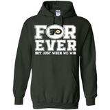 Philadelphia Flyers Forever For ever not just when we win - Hoodie