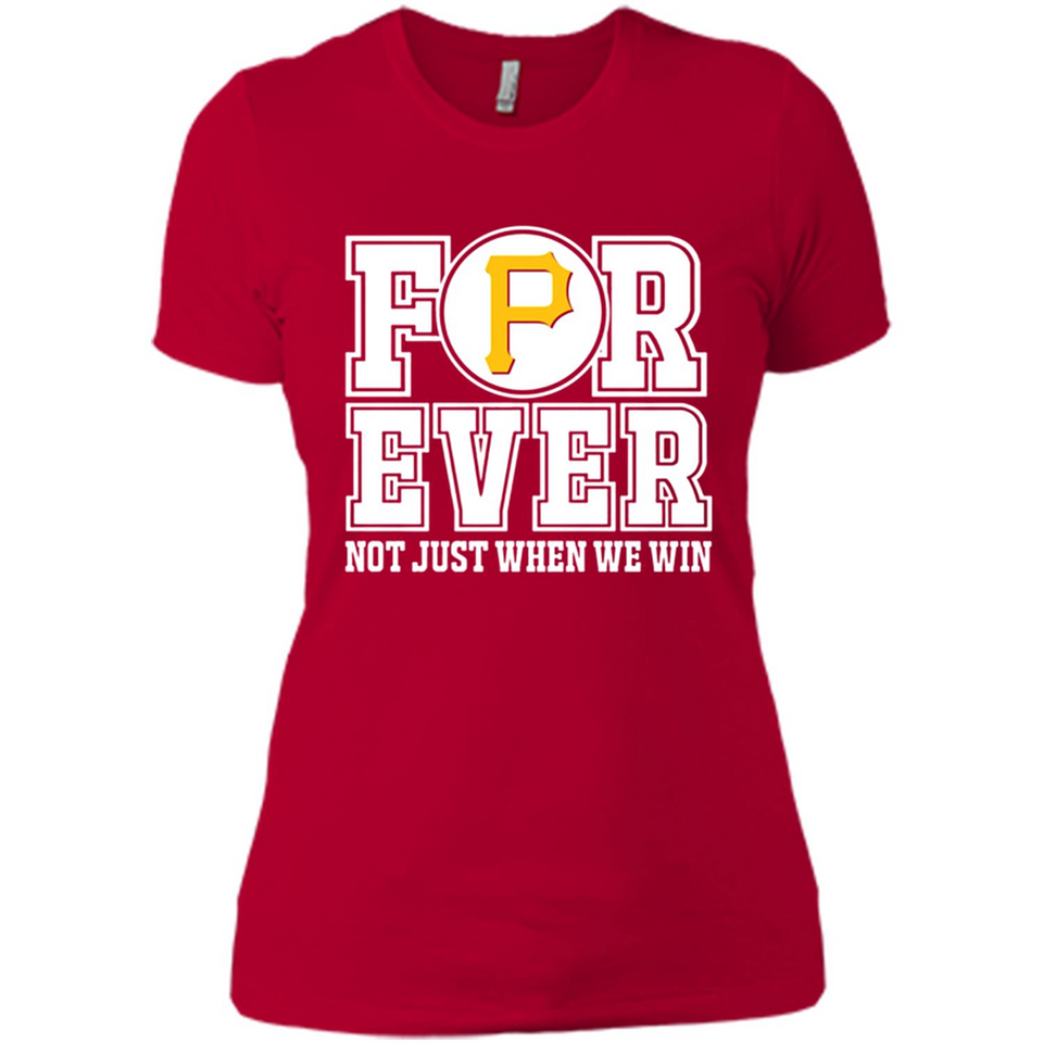 Pittsburgh Pirates Forever For ever not just when we win - Ladies' Boyfriend T-Shirt