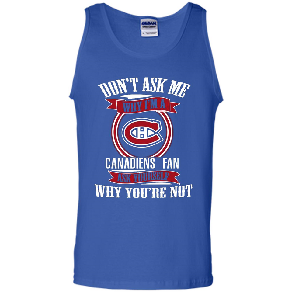 Don't Ask Me Why I'm A Montreal Canadiens Fan Ask Yourself