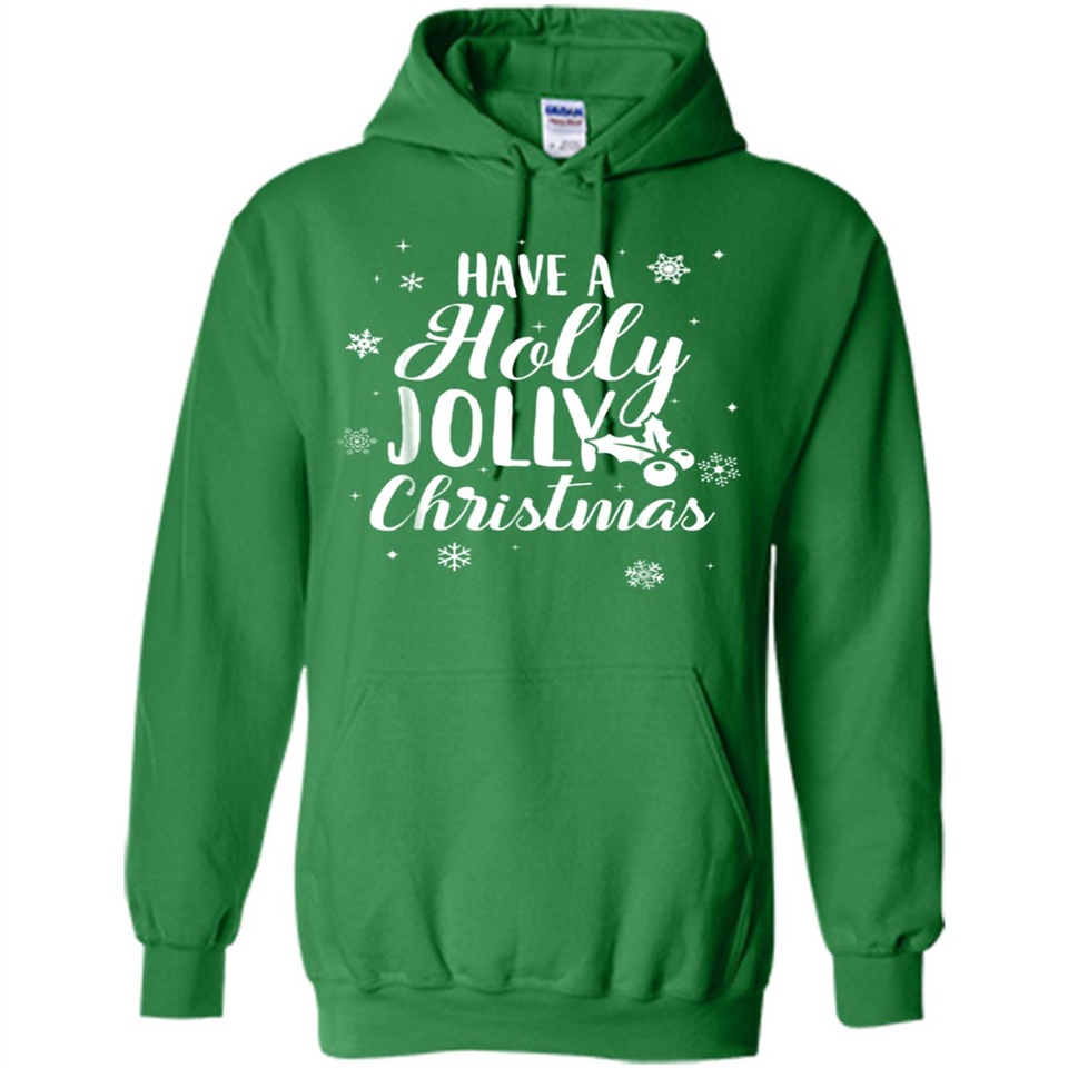Have A Holly Jolly Christmas - Hoodie