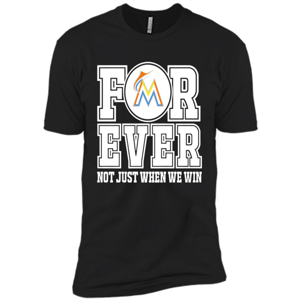 Miami Marlins Forever For ever not just when we win - Premium Short Sleeve T-Shirt