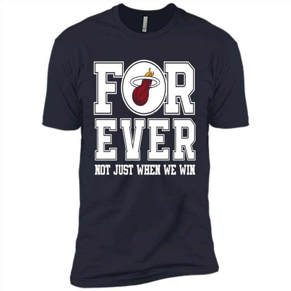 Miami Heat Forever For ever not just when we win - Premium Short Sleeve T-Shirt