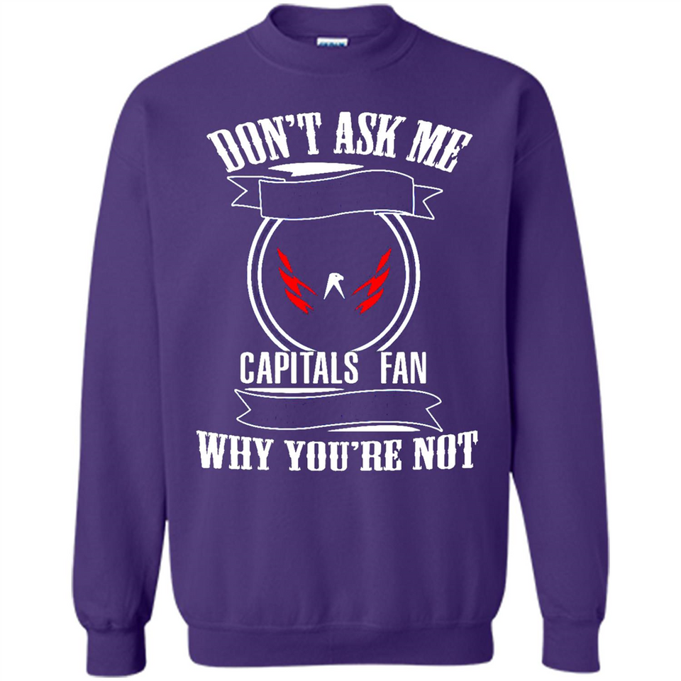 Don't Ask Me Why I'm A Washington Capitals Fan Ask Yourself