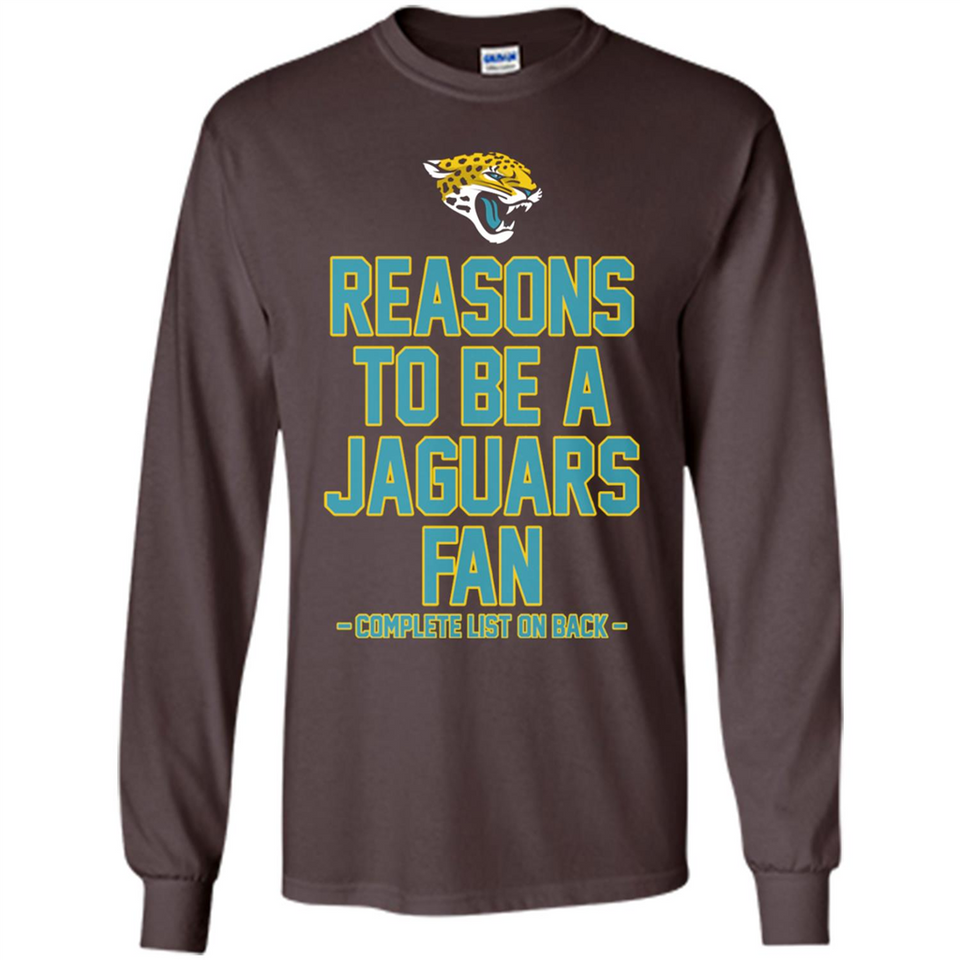 Reasons to be a Jacksonville Jaguars Fan Complete List on Back - Long Sleeve T-Shirt