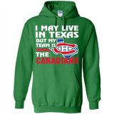 I May Live In Texas But My Team Is The Canadians - Hoodie