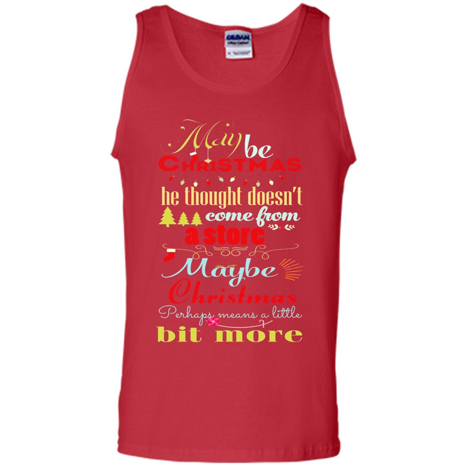 Maybe Christmas Doesn't Come From Store Christmas Means - Tank Top