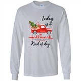 Today is A Hallmark Christmas Movies Kind of Day Sweatshirt - Long Sleeve T-Shirt
