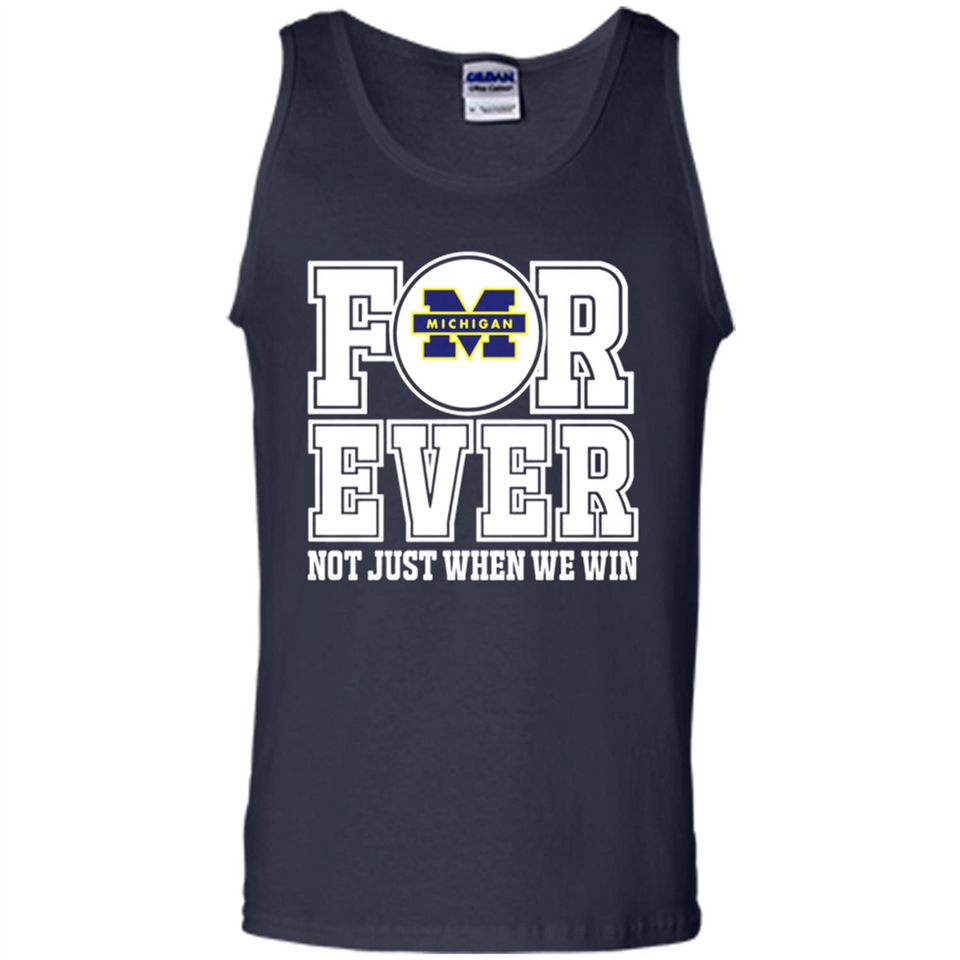 Michigan Wolverines Forever For ever not just when we win - Tank Top