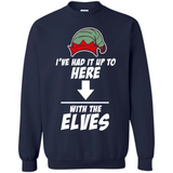 Ive Had It Up To Here With The Elves 1 - Sweatshirt