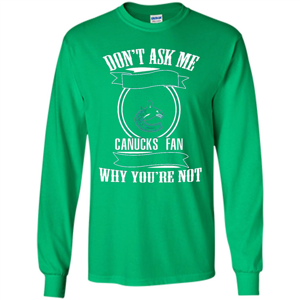 Don't Ask Me Why I'm A Vancouver Canucks Fan Ask Yourself