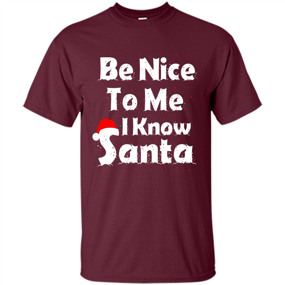 Be Nice To Me, I Know Santa Christmas - Shirt
