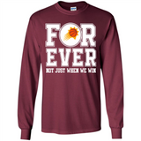 Phoenix Suns Forever For ever not just when we win - Long Sleeve T-Shirt