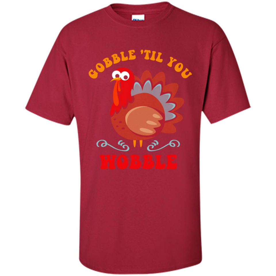 Thanksgiving Gobble Wobble Turkey - Shirt