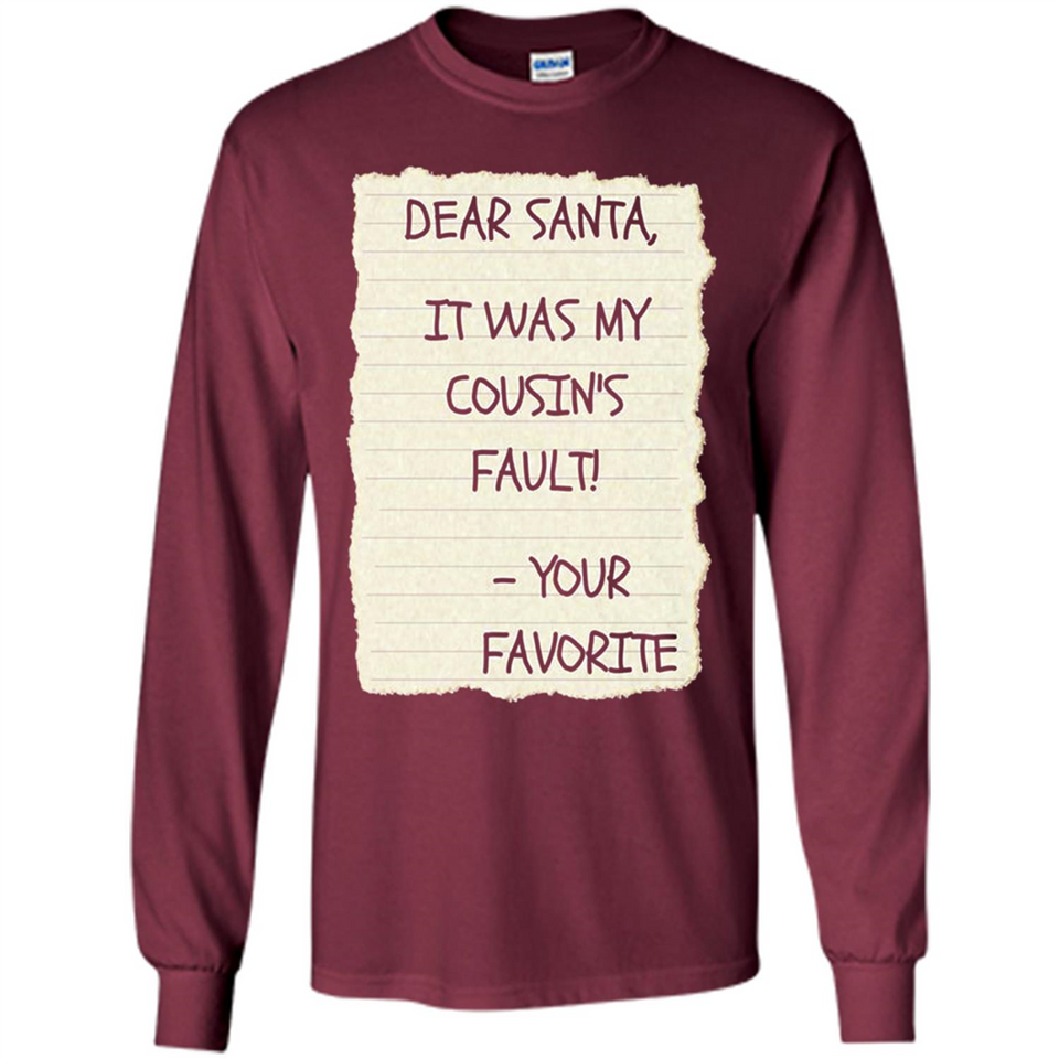Dear Santa It Was My Cousin's Fault! Christmas - Long Sleeve T-Shirt