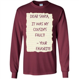 Dear Santa It Was My Cousin's Fault! Christmas - Long Sleeve T-Shirt