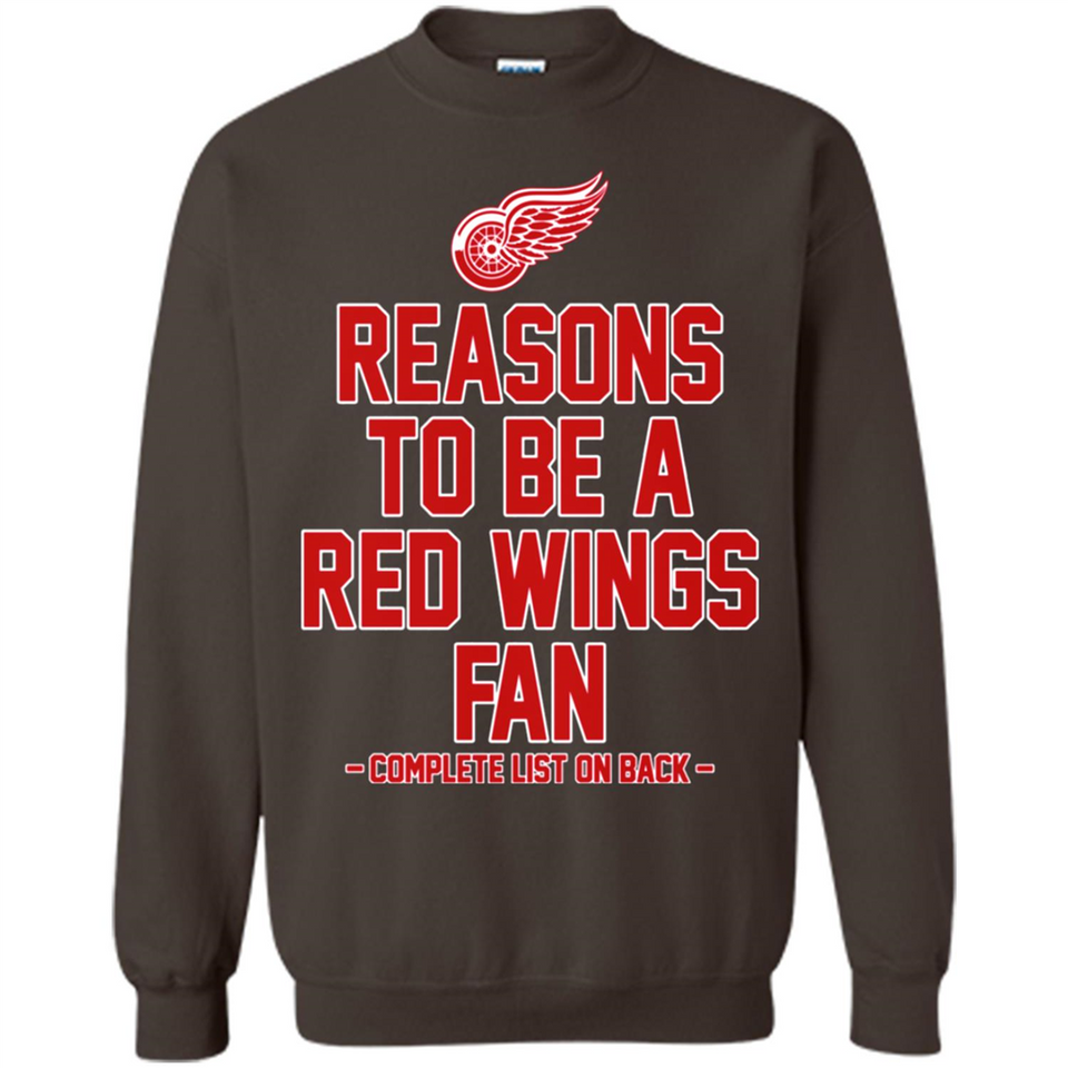 Reasons to be a Detroit Red Wings Fan Complete List on Back - Sweatshirt