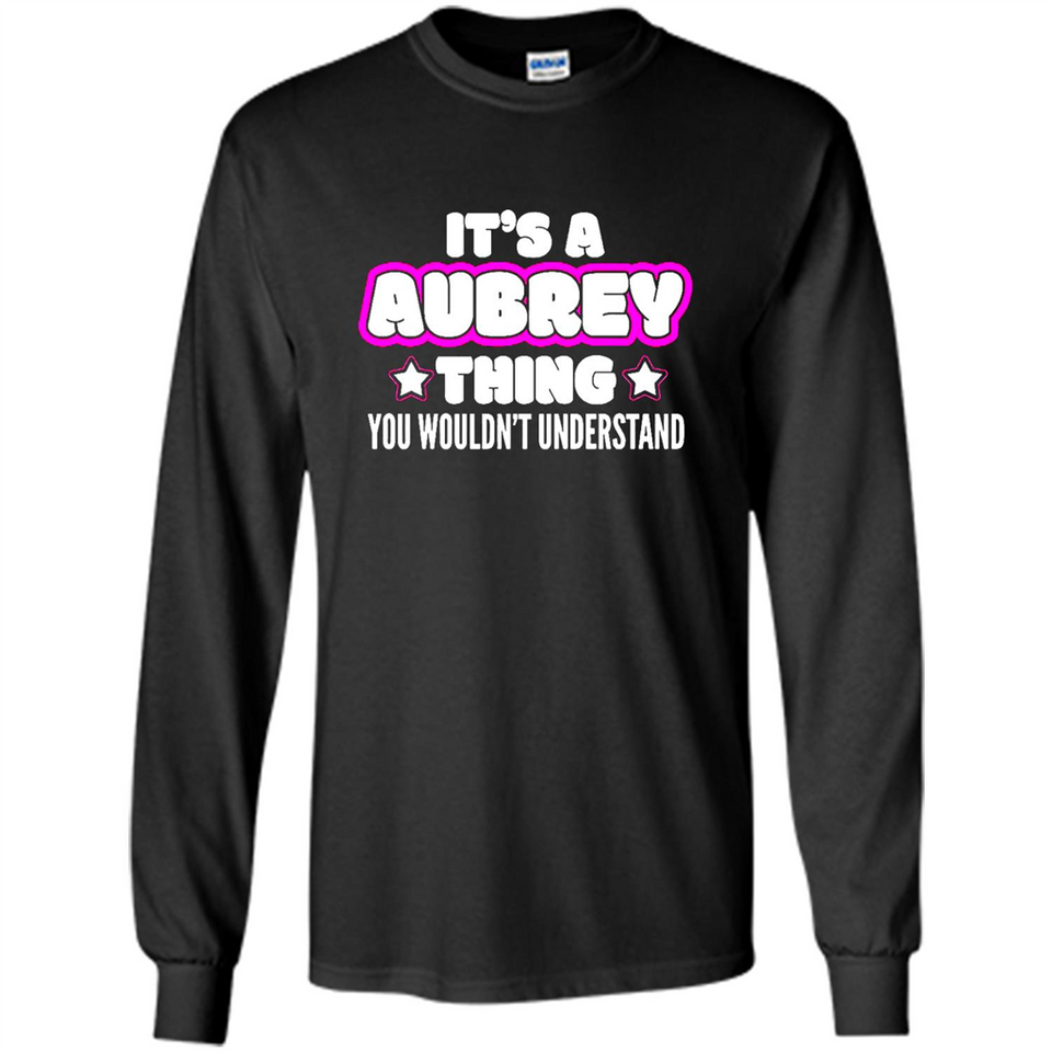 It's A Aubrey Thing You Wouldn't Understand - Long Sleeve T-Shirt