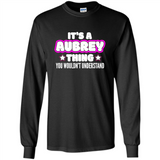 It's A Aubrey Thing You Wouldn't Understand - Long Sleeve T-Shirt