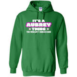 It's A Aubrey Thing You Wouldn't Understand - Hoodie