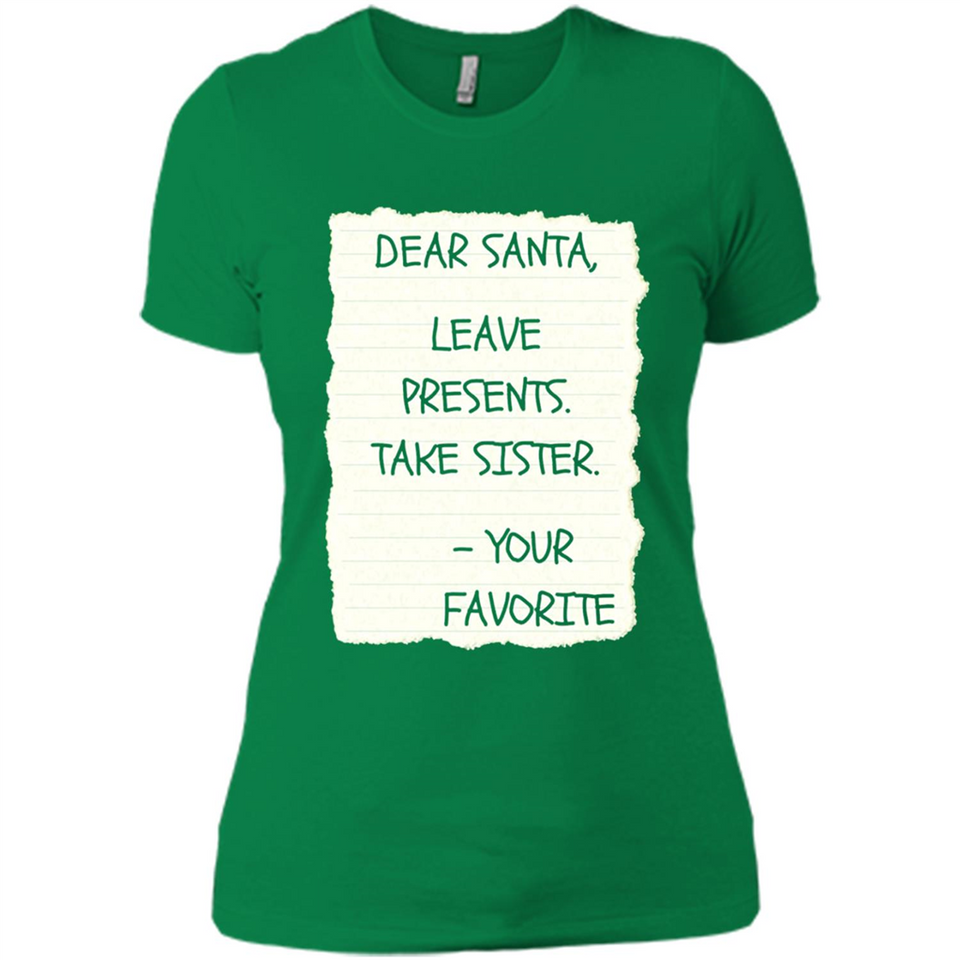 Dear Santa Leave Presents Take Sister Christmas - Ladies' Boyfriend T-Shirt