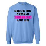 Block his number & let lil ugly have him - Sweatshirt
