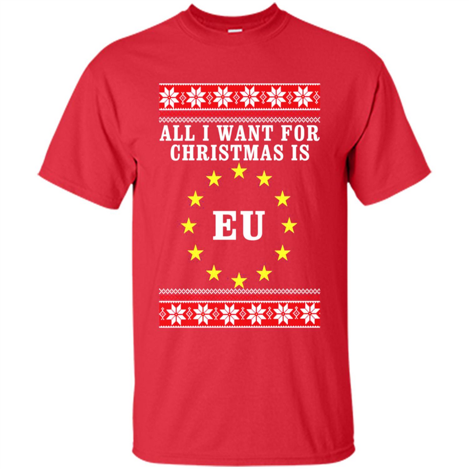 All I want for Christmas is EU ugly - Shirt
