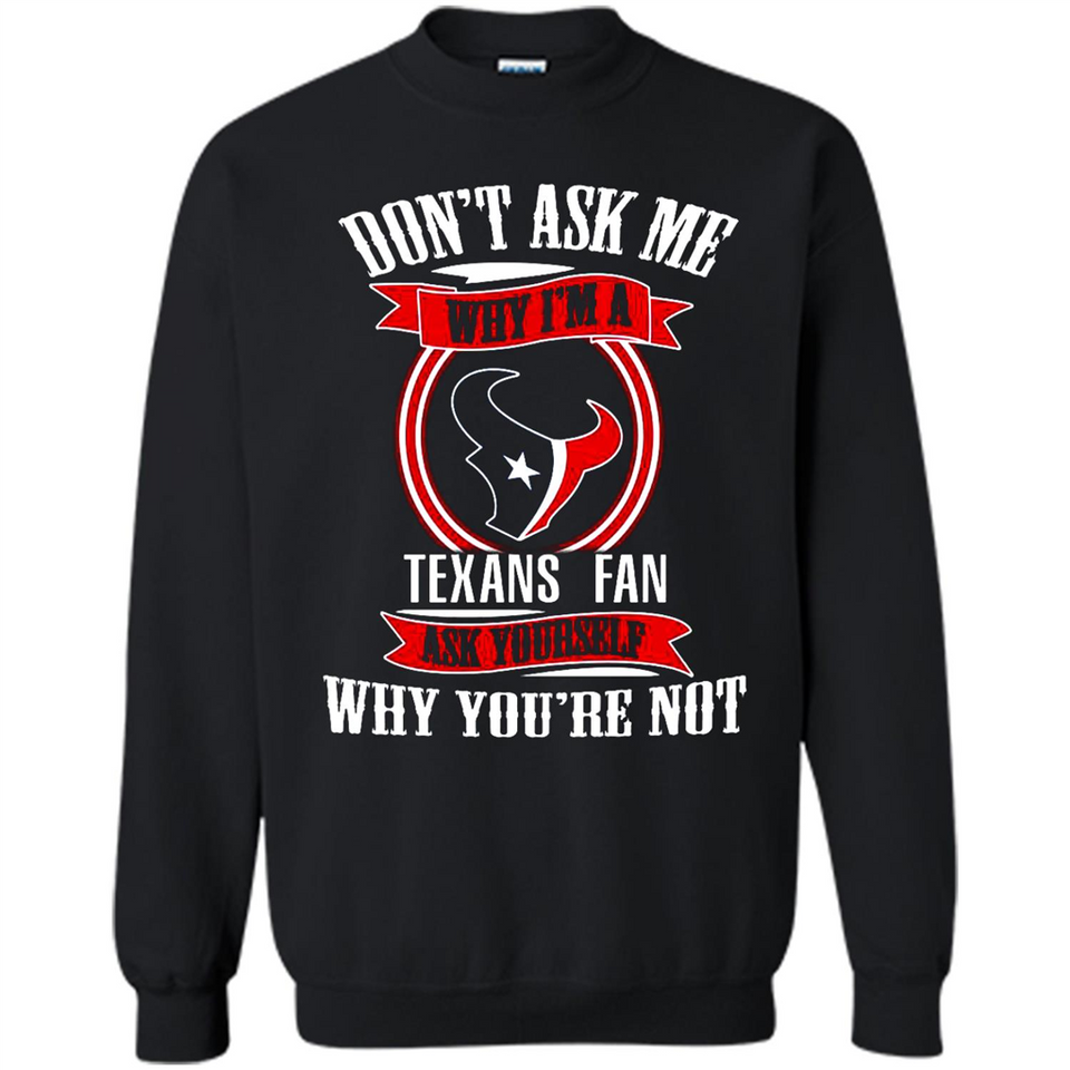 Don't Ask Me Why I'm A Houston Texans Fan Ask Yourself