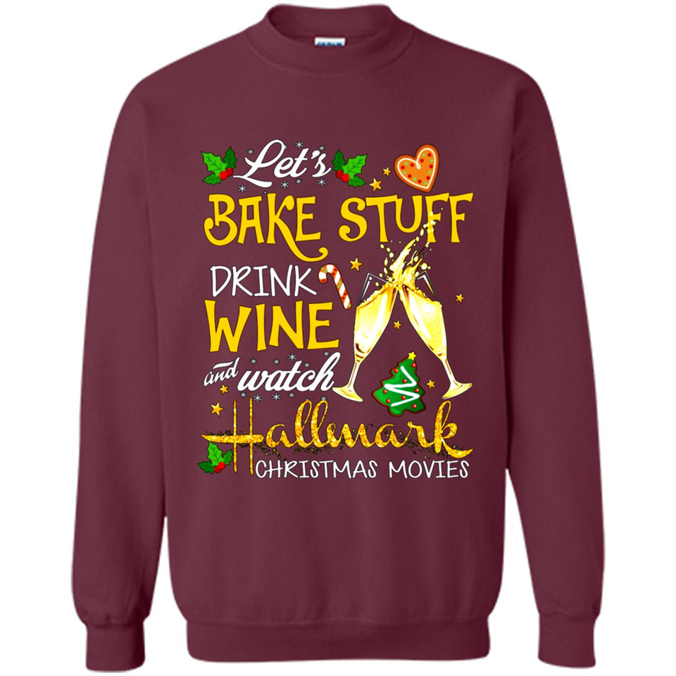 Let’s Bake Stuff Drink And Watch Hallmark Christmas Movies Sweatshirt PINGPONG