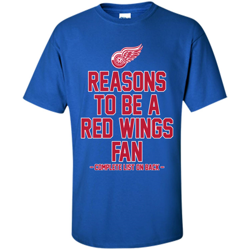 Reasons to be a Detroit Red Wings Fan Complete List on Back - Shirt