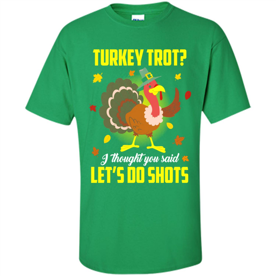 Turkey Thanksgiving I Thought You Said Let's Do Shots