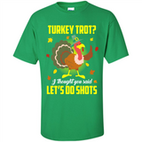 Turkey Thanksgiving I Thought You Said Let's Do Shots