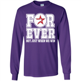 Houston Astros Forever For ever not just when we win - Long Sleeve T-Shirt