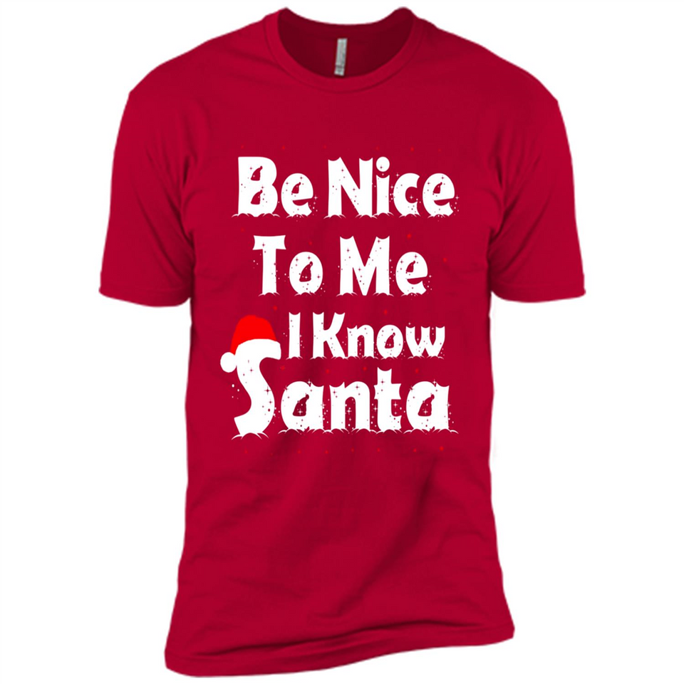 Be Nice To Me, I Know Santa Christmas - Premium Short Sleeve T-Shirt