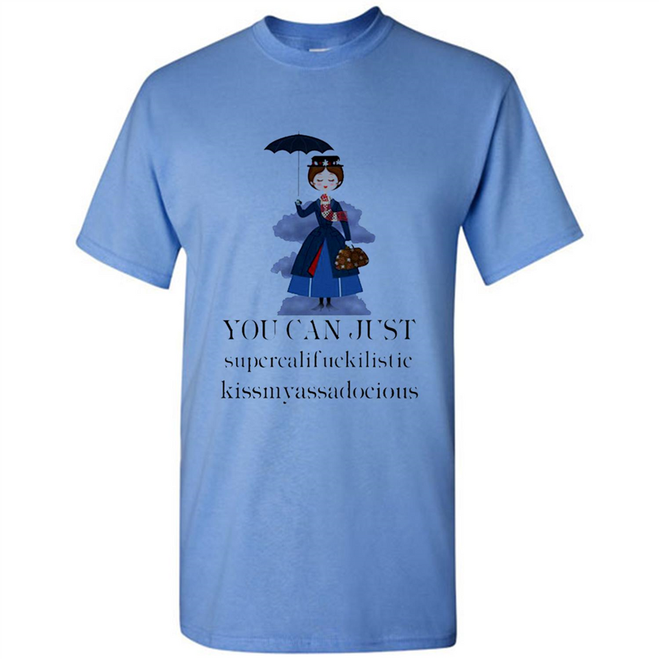 Mary Poppins Clipart You Can Just Supercalifuckilistic Kissmyassadocious MERCHCUTE - Shirt