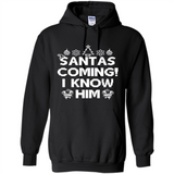 Santa's Coming I Know Him Shirt Santa Ugly Christmas T-Shirt Funny Santa Christmas