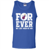 Miami Heat Forever For ever not just when we win - Tank Top