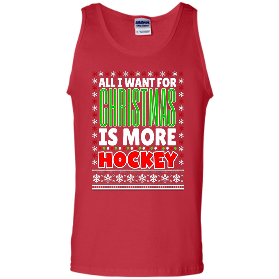 All I Want For Christmas Is More Hockey Christmas - Tank Top