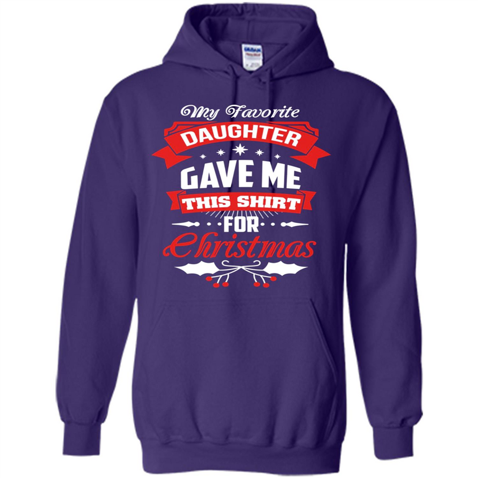 My Favorite Daughter Gave Me This Shirt For Christmas Gift - Hoodie