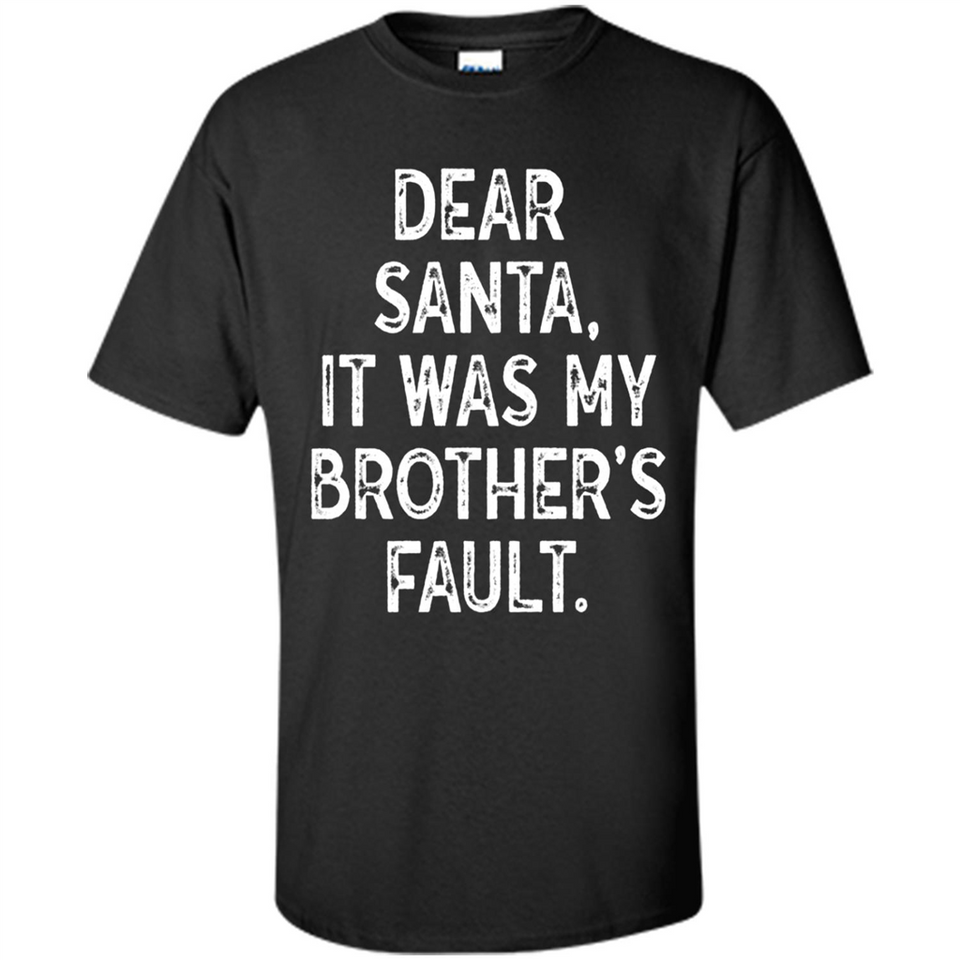 Christmas Shirt - Dear Santa It Was My Brother's Fault - Shirt