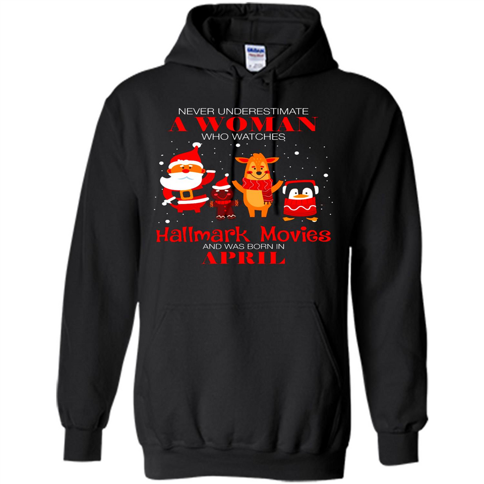 Never Underestimate An April Woman Watches Hallmark Movies Sweatshirt - Hoodie
