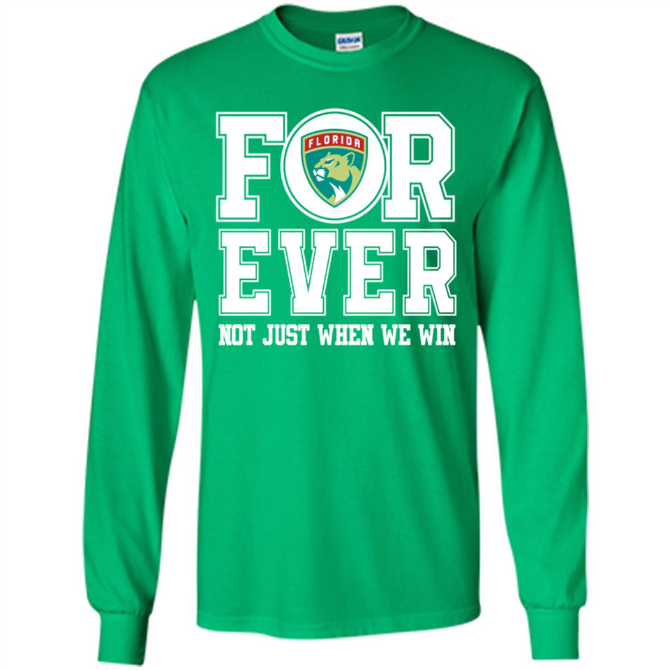 Florida Panthers Forever For ever not just when we win - Long Sleeve T-Shirt