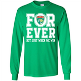 Florida Panthers Forever For ever not just when we win - Long Sleeve T-Shirt