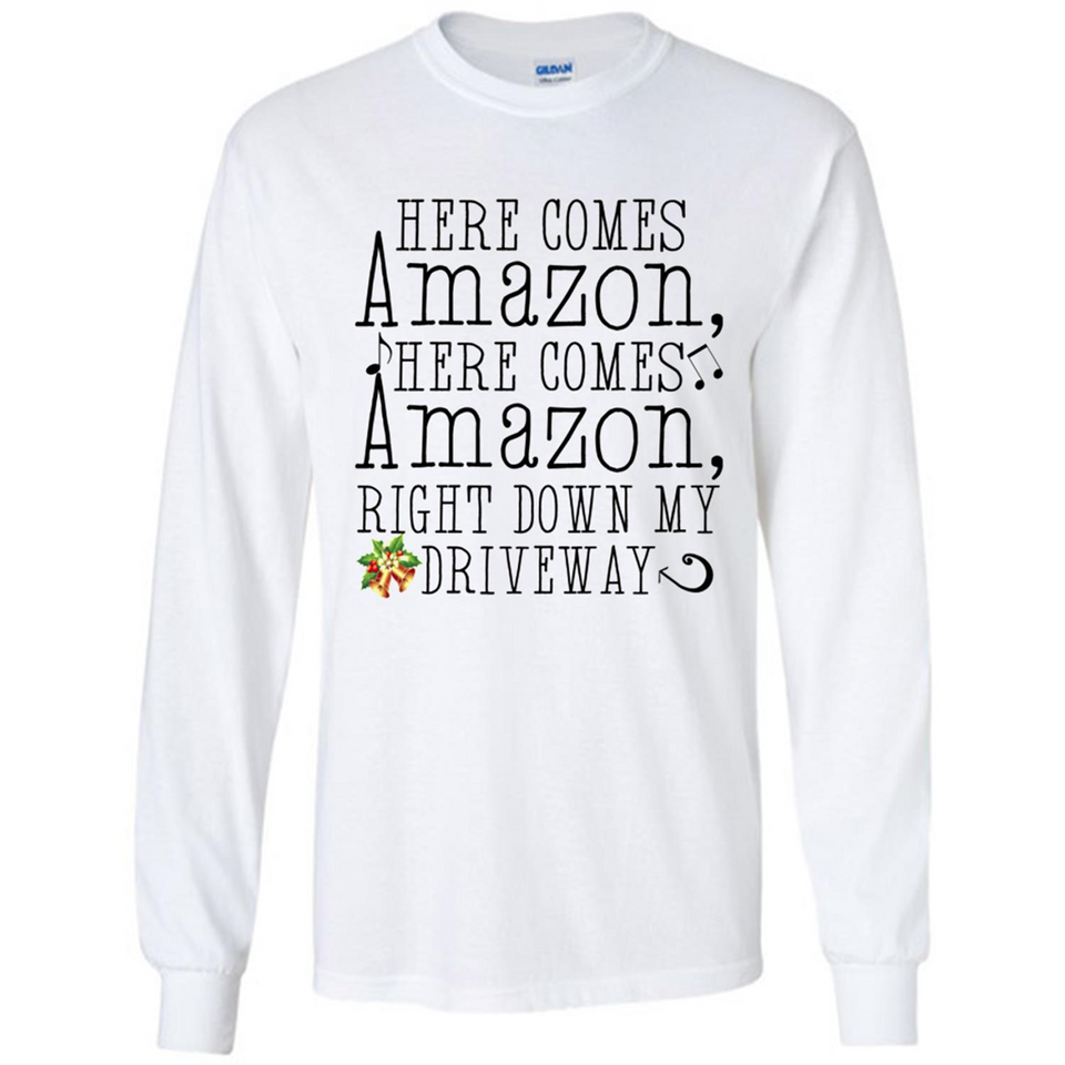 Here Comes Amazon Right Down My Driveway Christmas - Long Sleeve T-Shirt