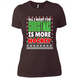 All I Want For Christmas Is More Hockey Christmas - Ladies' Boyfriend T-Shirt