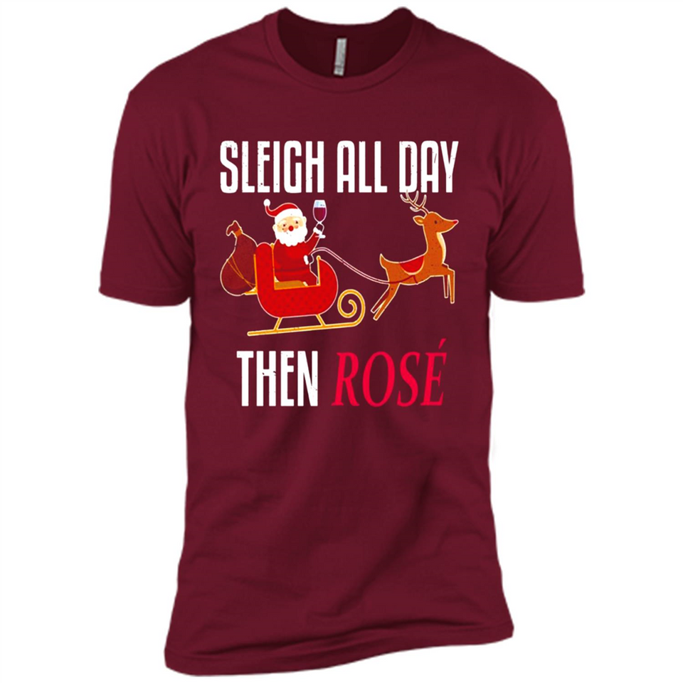 Sleigh All Day Then Rose Christmas Wine Gift - Premium Short Sleeve T-Shirt
