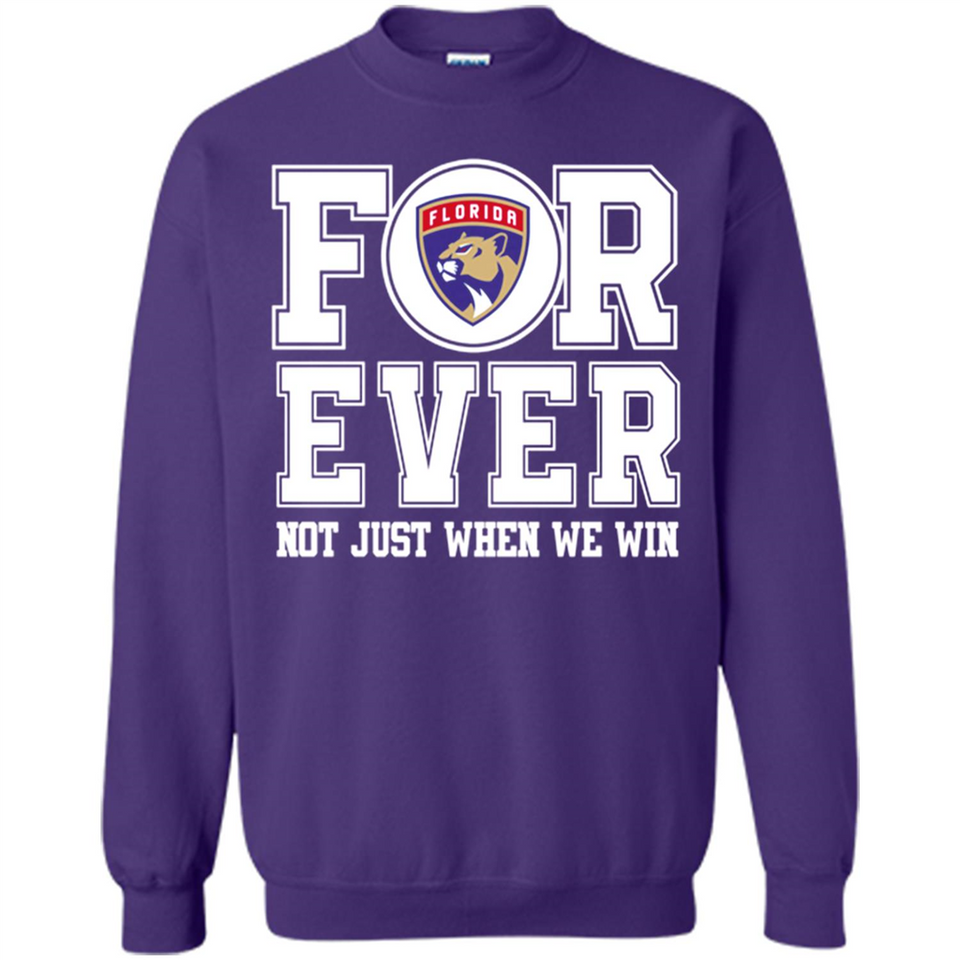 Florida Panthers Forever For ever not just when we win - Sweatshirt