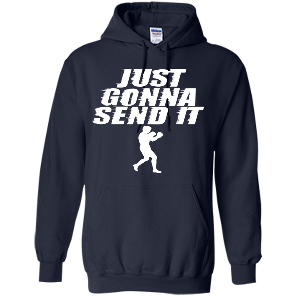 Just Gonna Send It Boxing Boxer Fighter Kick Fighting - Hoodie