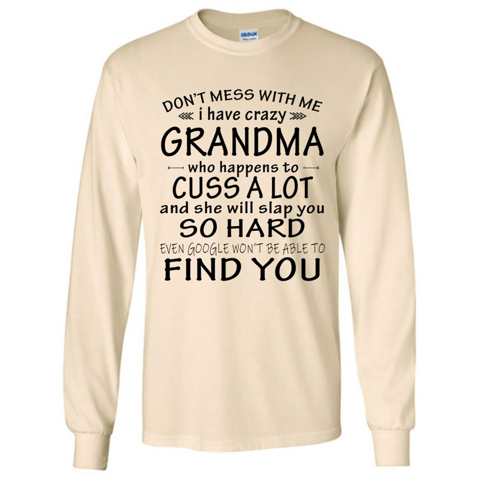 Don't Mess With Me My Grandma Is Crazy And She Will Slap You - Long Sleeve T-Shirt