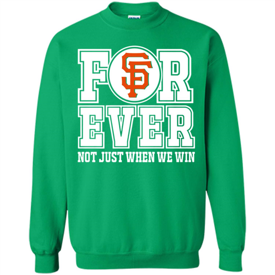 San Francisco Giants Forever For ever not just when we win - Sweatshirt